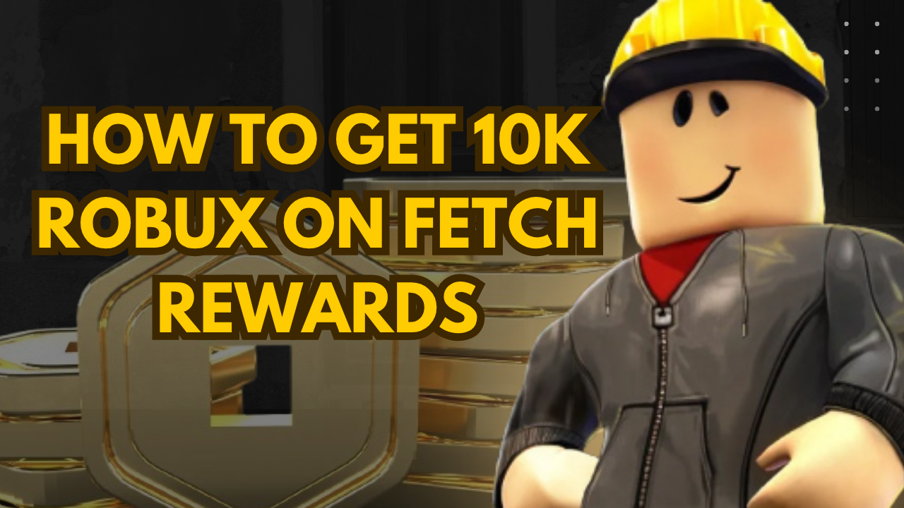 How to get 10k Robux on Fetch Rewards